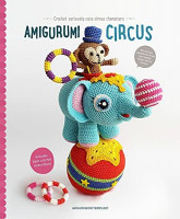Amigurumi Circus: Crochet Seriously Cute Circus Characters Amigurumi Circus: Crochet Seriously Cute Circus Characters