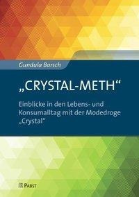 "CRYSTAL-METH" - Einblicke in den Lebens- und Konsumalltag mit der Modedroge "Crystal"