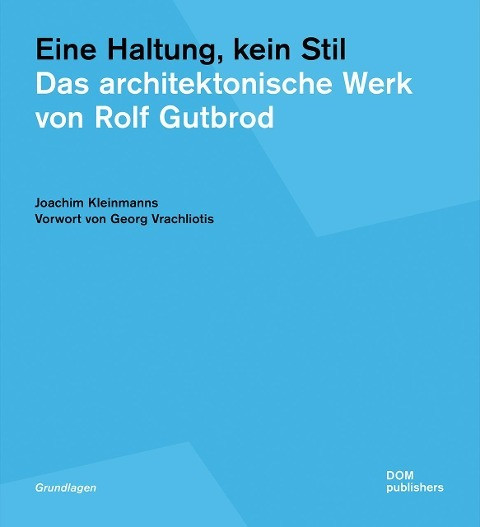 Eine Haltung, kein Stil. Das architektonische Werk von Rolf Gutbrod