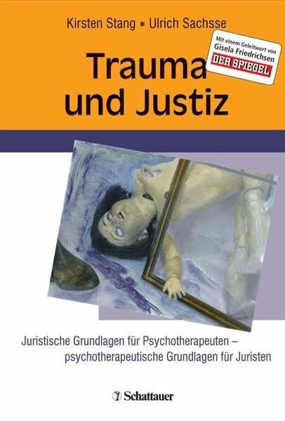 Trauma und Justiz: Juristische Grundlagen für Psychotherapeuten -psychotherapeutische Grundlagen für Juristen