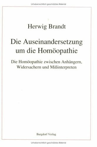 Die Auseinandersetzung um die Homöopathie. Die Homöopathie zwischen Anhängern, Widersachern und Missinterpreten