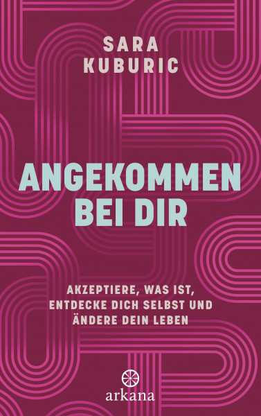Angekommen bei dir: Akzeptiere, was ist, entdecke dich selbst und ändere dein Leben