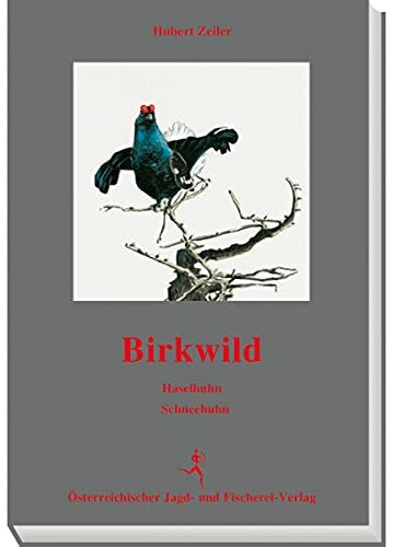 Birkwild - Haselhuhn - Schneehuhn: Leben. Lebensraum. Jagd