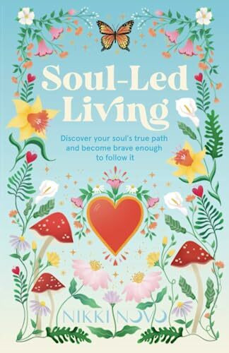 Soul-Led Living: Discover your soul's true path and become brave enough to follow it