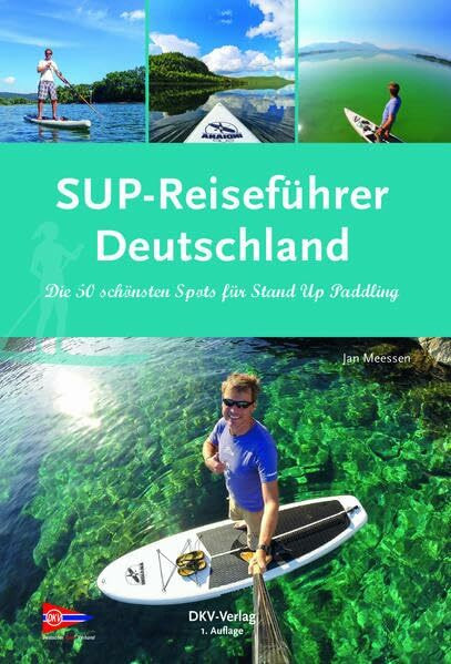 SUP-Reiseführer Deutschland: Die 50 schönsten Routen für Stand-Up-Paddling