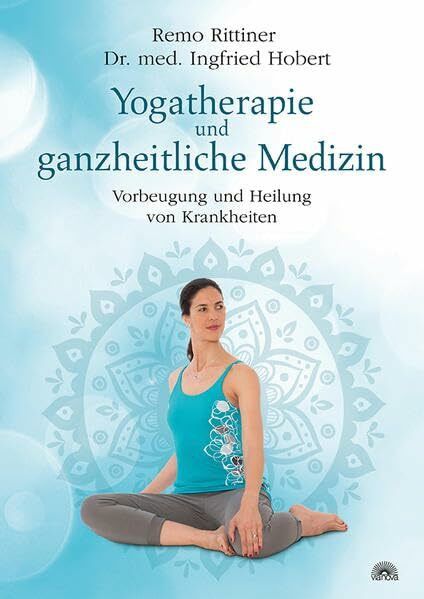 Yogatherapie und ganzheitliche Medizin: Vorbeugung und Heilung von Krankheiten