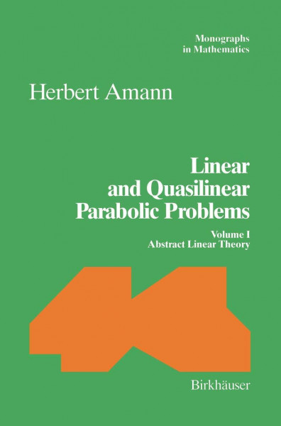 Linear and Quasilinear Parabolic Problems: Volume I: Abstract Linear Theory (Monographs in Mathematics, 89, Band 89)