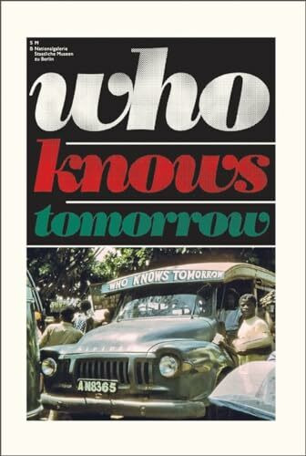Who Knows Tomorrow. Afrika. SMB. Hamburger Bahnhof: Hrsg.: Hamburger Bahnhof, Berlin