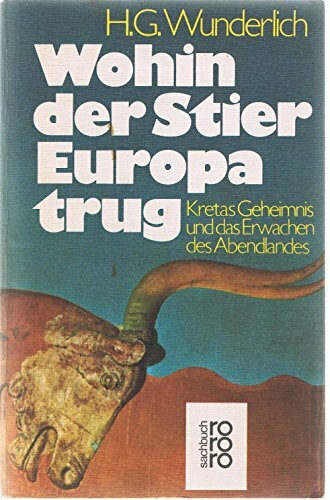 Wohin der Stier Europa trug. Kretas Geheimnis und das Erwachen des Abendlandes. (rororo sachbuch)