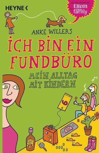 Ich bin ein Fundbüro: Mein Alltag mit Kindern: Mein Alltag mit Kindern. Die Kolumnen aus Eltern und Eltern Family