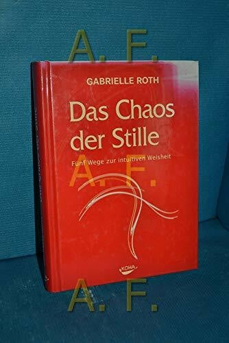 Das Chaos der Stille: Fünf Wege zur intuitiven Weisheit