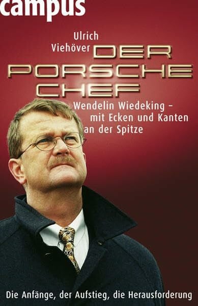 Der Porsche-Chef: Wendelin Wiedeking - mit Ecken und Kanten an der Spitze