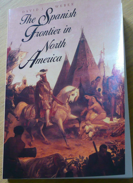 The Spanish Frontier in North America (Yale Western Americana Series)