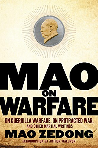 MAO ON WARFARE: On Guerrilla Warfare, On Protracted War, and Other Martial Writings