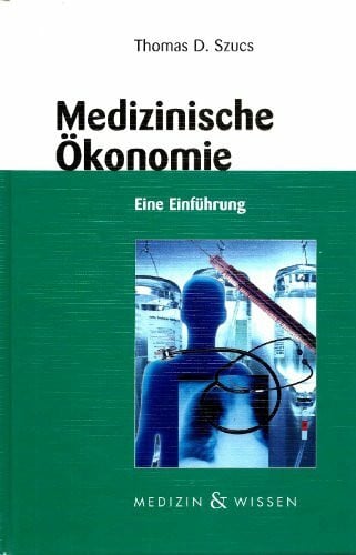 Medizinische Ökonomie : eine Einführung , mit 33 Tabellen.
