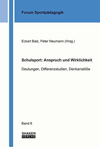 Schulsport: Anspruch und Wirklichkeit: Deutungen, Differenzstudien, Denkanstöße (Forum Sportpädagogik)