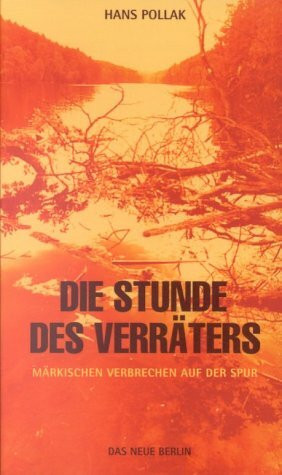 Die Stunde des Verräters: Märkischen Verbrechen auf der Spur