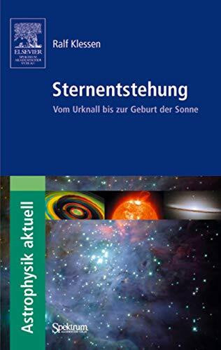 Sternentstehung: Vom Urknall bis zur Geburt der Sonne (Astrophysik aktuell)