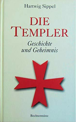 Die Templer: Geschichte und Geheimnis