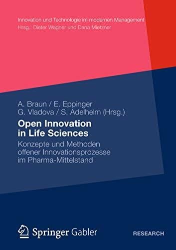 Open Innovation in Life Sciences: Konzepte und Methoden offener Innovationsprozesse im Pharma-Mittelstand (Innovation und Technologie im modernen Management) Open Innovation in Life Sciences: Konzepte und Methoden offener Innovationsprozesse im Pharma-Mittelstand (Innovation und Technologie im modernen Management)