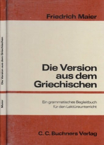 Die Version aus dem Griechischen: Ein grammatisches Begleitbuch für den Lektüreunterricht der 11. Jahrgangsstufe und der Kollegstufe