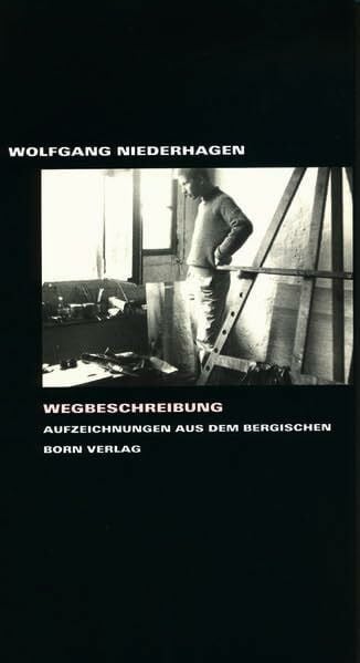 Wegbeschreibung: Aufzeichnungen aus dem Bergischen