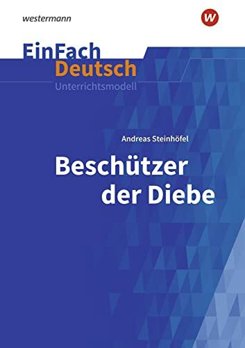 EinFach Deutsch Unterrichtsmodelle: Andreas Steinhöfel: Beschützer der Diebe Klassen 5 - 7