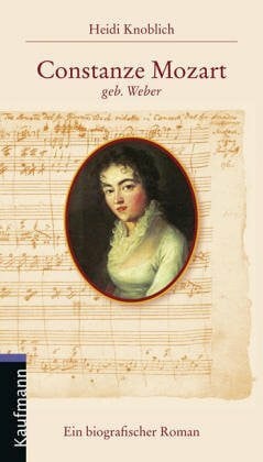Constanze Mozart, geb. Weber: Ein biografischer Roman