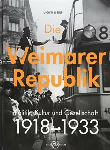 Die Weimarer Republik: Politik, Kultur und Gesellschaft