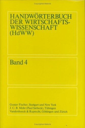 Handwörterbuch der Wirtschaftswissenschaft, Band 4: Handelsrechtliche Vertretung bis Kreditwesen in der Bundesrepublik Deutschland Handwörterbuch der Wirtschaftswissenschaft, Band 4: Handelsrechtliche Vertretung bis Kreditwesen in der Bundesrepublik Deutschland