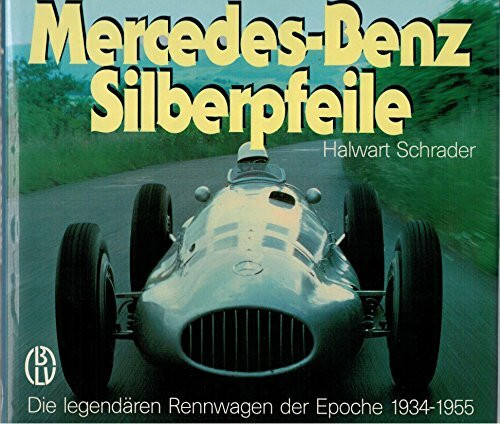 Mercedes- Benz Silberpfeile. Die legendären Rennwagen der Epoche 1934 - 1955