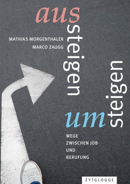 Aussteigen – Umsteigen. Wege zwischen Job und Berufung.