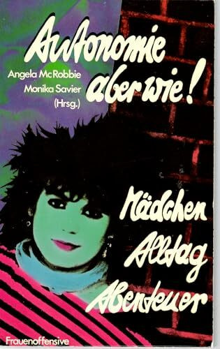 Autonomie, aber wie. Mädchen, Alltag, Abenteuer