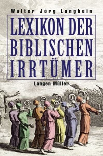 Lexikon der biblischen Irrtümer: Von A wie Auferstehung Christi bis Z wie Zeugen Jehovas