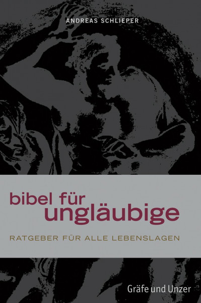 Bibel für Ungläubige: Ratgeber für alle Lebenslagen