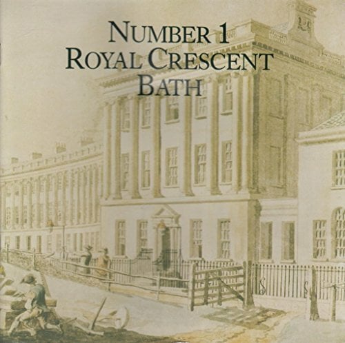 Number One Royal Crescent, Bath: An Illustrated Guide and Souvenir Number One Royal Crescent, Bath: An Illustrated Guide and Souvenir