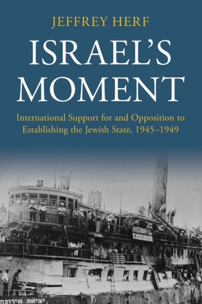 Israel's Moment: International Support for and Opposition to Establishing the Jewish State, 1945-1949