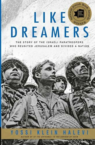 Like Dreamers: The Story of the Israeli Paratroopers Who Reunited Jerusalem and Divided a Nation