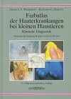 Farbatlas der Hauterkrankungen bei kleinen Haustieren: Klinische Diagnostik Farbatlas der Hauterkrankungen bei kleinen Haustieren: Klinische Diagnostik