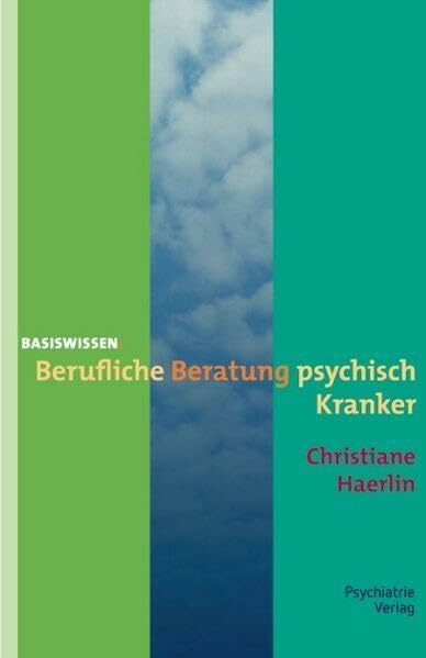 Berufliche Beratung psychisch Kranker (Basiswissen)