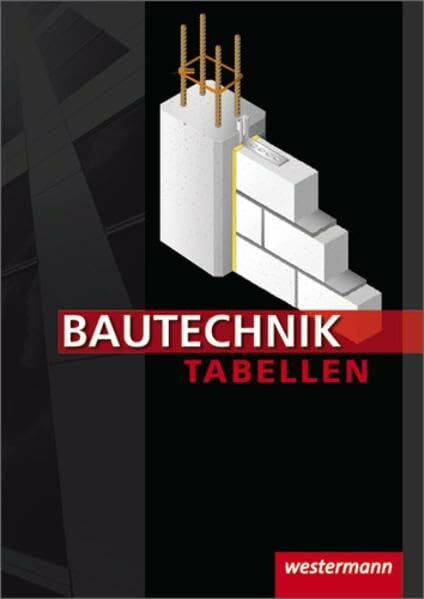 Bautechnik Tabellen / 13. Auflage, 2008: Bautechnik Tabellen: 14. Auflage, 2010