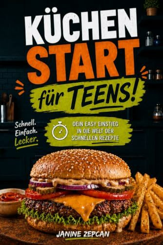 Küchenstart für Teens - Das Kochbuch für Teenager: Dein easy Einstieg in die Welt der schnellen Rezepte - einfach erklärt, schnell gemacht & richtig ... Einkaufslisten direkt einkaufen und loskochen