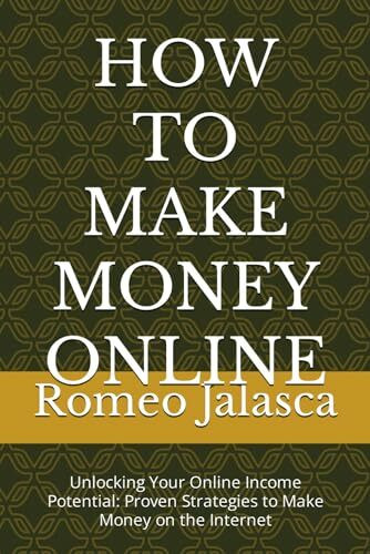 HOW TO MAKE MONEY ONLINE: Unlocking Your Online Income Potential: Proven Strategies to Make Money on the Internet (MONEY MAKING SERIES)