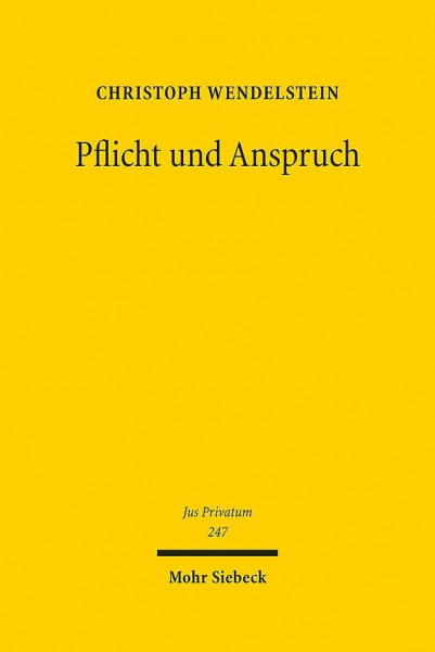 Pflicht und Anspruch: Zugleich ein Beitrag zur Bedeutung subjektiver Rechte im Privatrecht (Jus Privatum, Band 247)