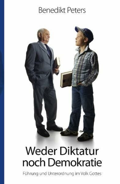 Weder Diktatur noch Demokratie: Führung und Unterordnung im Volk Gottes