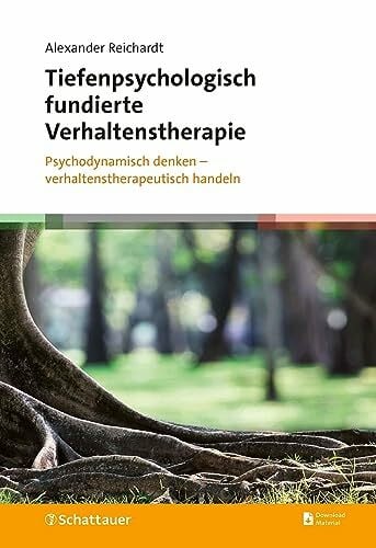 Tiefenpsychologisch fundierte Verhaltenstherapie: Psychodynamisch denken – verhaltenstherapeutisch handeln