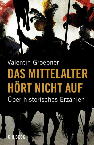 Das Mittelalter hört nicht auf: Über historisches Erzählen