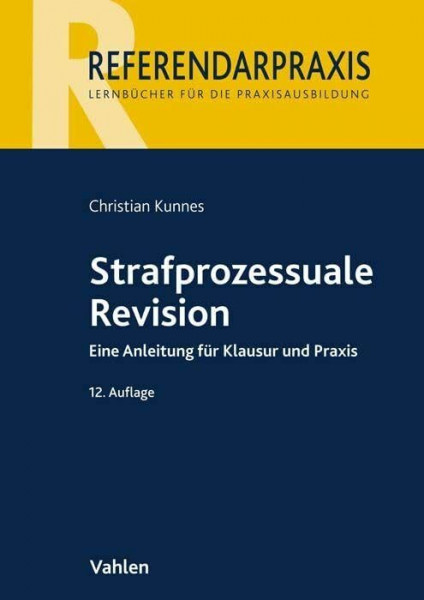Strafprozessuale Revision: Eine Anleitung für Klausur und Praxis (Referendarpraxis)