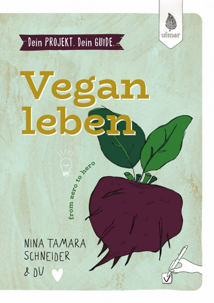 Dein Projekt. Dein Guide. Vegan leben: from zero to hero