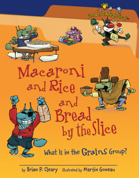 Macaroni and Rice and Bread by the Slice: What Is in the Grains Group? (Food Is Categorical)